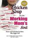 Cover image for Chicken Soup for the Working Mom's Soul